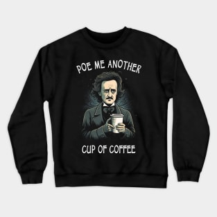 Poe Me Another Cup Of Coffee Crewneck Sweatshirt